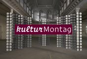 kulturMontag - Exzentrisch/Exzessiv/Explosiv