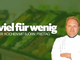 Viel für wenig - Clever kochen mit Björn Freitag - Schnelle Küche für den Feierabend - gut und zeitsparend Kochen für alle