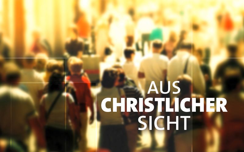 AUS CHRISTLICHER SICHT