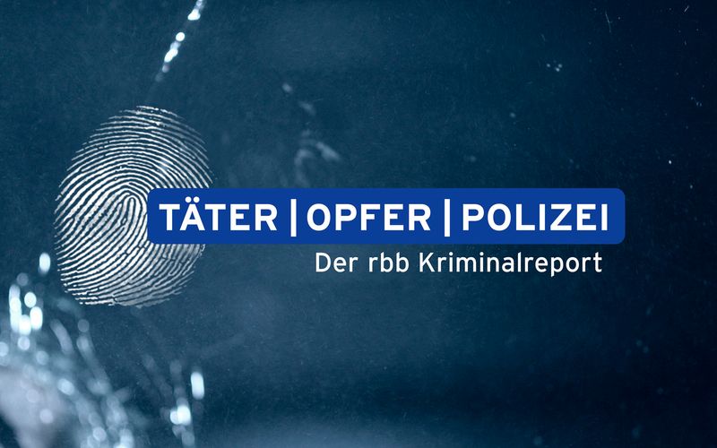 Täter - Opfer - Polizei - Der rbb Kriminalreport