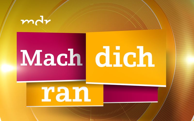 Mach dich ran - MDR hilft